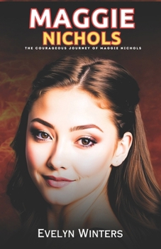 Maggie Nichols: The Courageous Journey of Maggie Nichols (maggie nichols book)