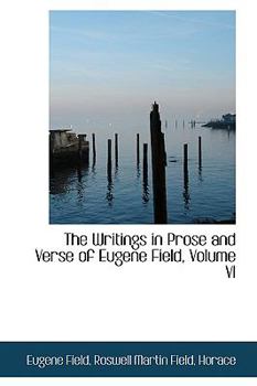 Paperback The Writings in Prose and Verse of Eugene Field, Volume VI Book
