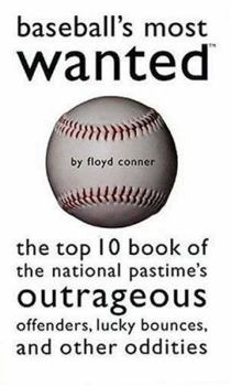 Hardcover Baseball's Most Wanted: The Top 10 Book of the National Pastime's Outrageous Offenders, Lucky Bounces, and Other Oddities Book