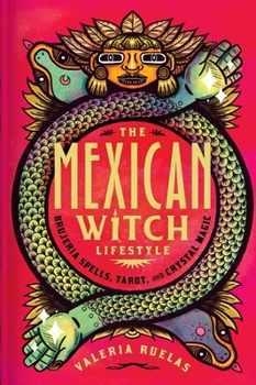 Hardcover The Mexican Witch Lifestyle: Brujeria Spells, Tarot, and Crystal Magic Book