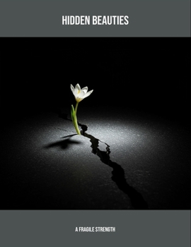 Paperback Hidden Beauties: A Fragile Strength Book