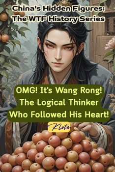 OMG! It's Wang Rong! The Logical Thinker Who Followed His Heart!: China's Hidden Figures: The WTF History Series