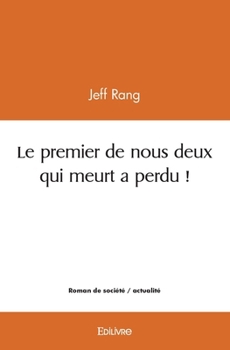 Paperback Le premier de nous deux qui meurt a perdu ! [French] Book