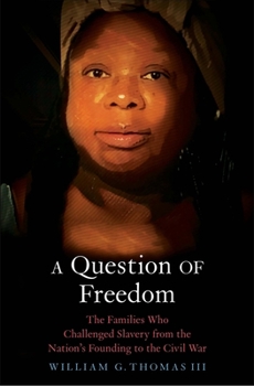 Hardcover A Question of Freedom: The Families Who Challenged Slavery from the Nation's Founding to the Civil War Book