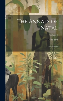 Hardcover The Annals of Natal: 1495 to 1845; Volume 1 Book