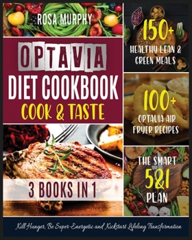 Paperback Optavia Diet Cookbook: Cook and Taste 150+ Healthy Lean & Green Meals - 100+ Optavia Air Fryer Recipes - the Smart 5&1 Plan. Kill Hunger, Be Book