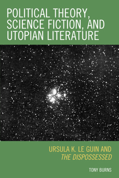 Paperback Political Theory, Science Fiction, and Utopian Literature: Ursula K. Le Guin and The Dispossessed Book