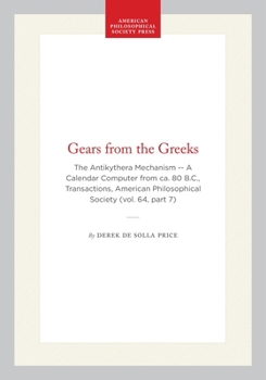 Paperback Gears from the Greeks: The Antikythera Mechanism -- A Calendar Computer from Ca. 80 B.C., Transactions, American Philosophical Society (Vol. 64, Part Book