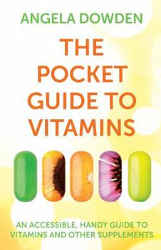 Paperback The Pocket Guide to Vitamins: An Accessible, Handy Guide to Vitamins and Other Supplements Book