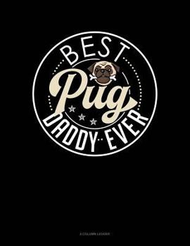 Paperback Best Pug Daddy Ever: 4 Column Ledger Book