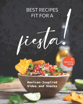 Paperback Best Recipes Fit for a Fiesta!: Mexican-Inspired Sides and Snacks Book