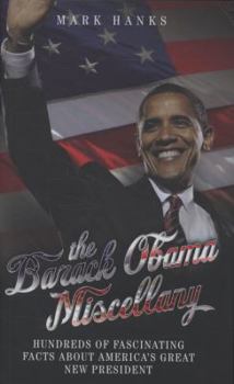 Hardcover The Barack Obama Miscellany: Hundreds of Fascinating Facts about America's Great New President Book