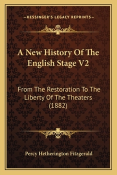 A New History Of The English Stage V2: From The Restoration To The Liberty Of The Theaters