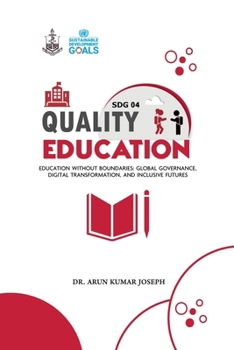 Paperback SDG 04 Quality Education: Education without boundaries: Global Governance, Digital Transformation, and Inclusive Futures Book