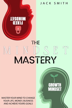 Paperback The Mindset Mastery: Master Your Mind to Change Your Life, Money, Business and Achieve yours goals Book