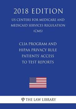 Paperback CLIA Program and HIPAA Privacy Rule - Patients' Access to Test Reports (US Centers for Medicare and Medicaid Services Regulation) (CMS) (2018 Edition) Book