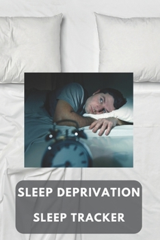 Paperback Sleep deprivation sleep tracker: a notebook to aid you to make short notes about your sleep and factors that may influence your sleep Book