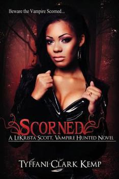 Scorned - Book #1 of the LeKrista Scott, Vampire Hunted