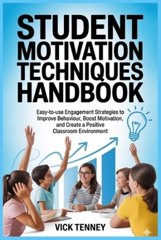 Paperback Student Motivation Techniques Handbook: Easy-to-use Engagement Strategies to Improve Behaviour, Boost Motivation, and Create a Positive Classroom Envi Book