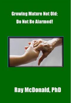 Growing Mature Not Old: Do Not Be Alarmed!