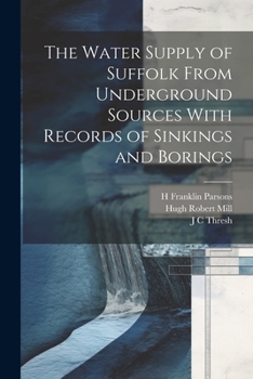 Paperback The Water Supply of Suffolk From Underground Sources With Records of Sinkings and Borings Book