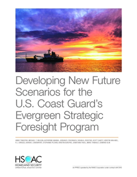 Paperback Developing New Future Scenarios for the U.S. Coast Guard's Evergreen Strategic Foresight Program Book