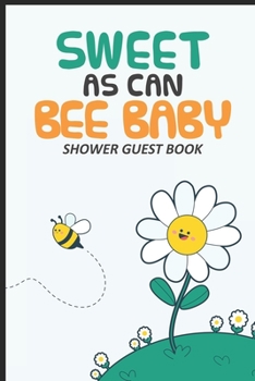 Sweet As Can Bee Baby Shower Guest Book: Guest Registry For Baby Shower, New Parents Journal, Family Well-Wishes, Advice, & Baby Predictions Notebook, Welcoming New Baby