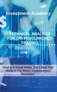 Hardcover Technical Analysis for Cryptocurrency Trading: Trading Psychology, Advanced Crypto Trading With Success, Build A Crypto Strategy That Matches Your Goa Book