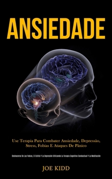 Paperback Ansiedade: Use terapia para combater ansiedade, depressão, stress, fobias e ataques de pânico (Deshacerse de las fobias, el estré [Portuguese] Book