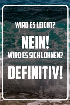 Wird es Leicht - Nein -  Wird es sich lohnen - Definitiv: Terminplaner und Organizer mit Motivations-Spruch | Geschenk für Unternehmer, Entrepreneure, ... Taschenkalender, Wochenplane (German Edition)