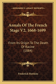 Paperback Annals Of The French Stage V2, 1668-1699: From Its Origin To The Death Of Racine (1884) Book
