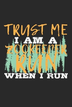 Paperback Trust Me I Am A Zookeeper. Run When I Run: Notebook A5 Size, 6x9 inches, 120 lined Pages, Zoologist Zookeeper Zoo Keeper Funny Quote Book