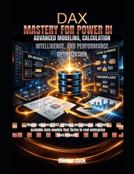Paperback Dax Mastery for Power Bi: Advanced Modeling, Calculation Intelligence, and Performance Optimization Book