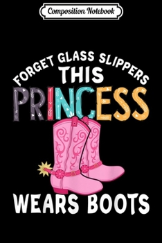 Composition Notebook: The Princess Wears Boot Cowgirl Farmer Western Farming Life  Journal/Notebook Blank Lined Ruled 6x9 100 Pages