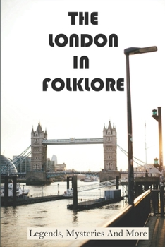 The London In Folklore: Legends, Mysteries And More