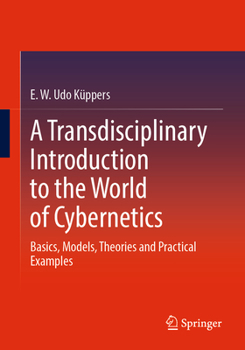 Paperback A Transdisciplinary Introduction to the World of Cybernetics: Basics, Models, Theories and Practical Examples Book