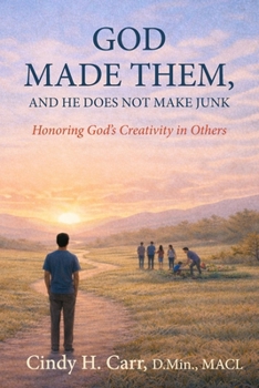 God Made Them, And He Does Not Make Junk: Honoring God's Creativity in Others