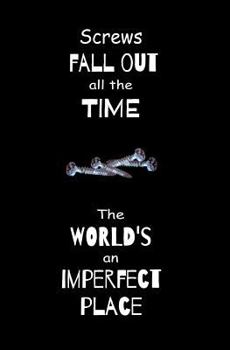 Paperback Screws Fall Out all the Time. The World's an Imperfect Place.: Blank Journal and Motion Picture Quote Book
