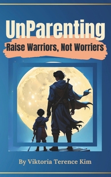 Paperback UnParenting: Raise Warriors, Not Worriers Book