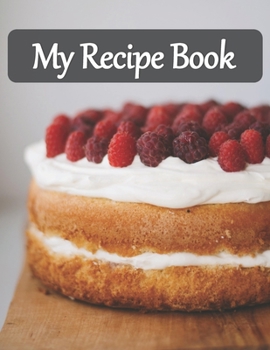 Paperback My Recipe Book: Recipe Book to Write In, Collect Your Favorite Recipes in Your Own Cookbook, 120 - Recipe Journal and Organizer, 8.5" Book