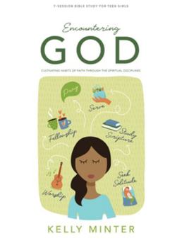 Paperback Encountering God - Teen Girls' Bible Study Book: Cultivating Habits of Faith Through the Spiritual Disciplines Book