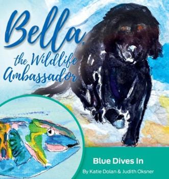 Hardcover Blue Dives In: Bella, the Wildlife Ambassador Book