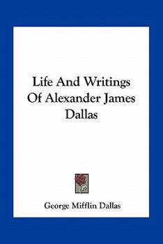 Paperback Life And Writings Of Alexander James Dallas Book