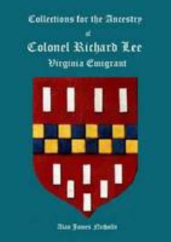 Collections for the Ancestry of Colonel Richard Lee, Virginia Emigrant