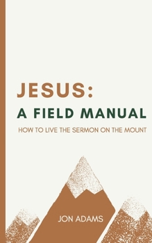 Paperback Jesus: A Field Manual: How to Live the Sermon on the Mount Book