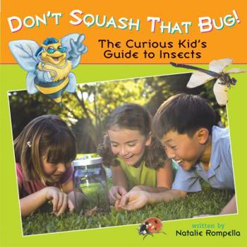 Hardcover Don't Squash That Bug!: The Curious Kid's Guide to Insects Book