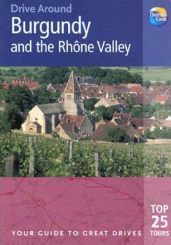 Paperback Drive Around Burgundy & the Rhone Valley: Your Guide to Great Drives Book
