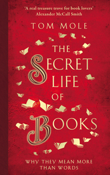 Hardcover The Secret Life of Books: Why They Mean More Than Words Book