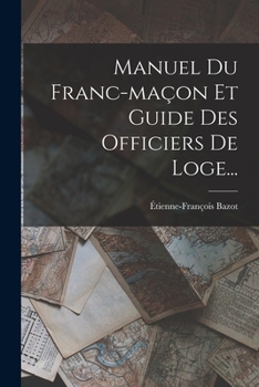 Paperback Manuel Du Franc-maçon Et Guide Des Officiers De Loge... [French] Book