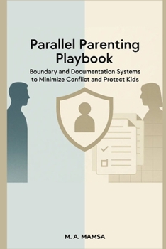 Paperback Parallel Parenting Playbook: Boundary and Documentation Systems to Minimize Conflict and Protect Kids - Even Without Co-Parent Cooperation Book